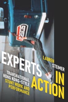 Experts in Action : Transnational Hong Kong-Style Stunt Work and Performance