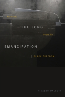 The Long Emancipation : Moving toward Black Freedom