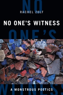 No One's Witness : A Monstrous Poetics