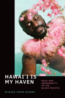 Hawai'i Is My Haven : Race and Indigeneity in the Black Pacific