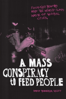 A Mass Conspiracy to Feed People : Food Not Bombs and the World-Class Waste of Global Cities