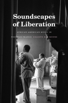 Soundscapes of Liberation : African American Music in Postwar France