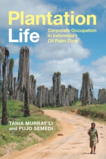 Plantation Life : Corporate Occupation in Indonesia's Oil Palm Zone