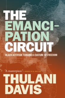 The Emancipation Circuit : Black Activism Forging a Culture of Freedom