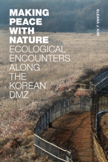 Making Peace with Nature : Ecological Encounters along the Korean DMZ