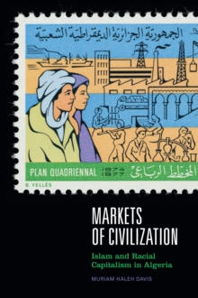 Markets of Civilization : Islam and Racial Capitalism in Algeria