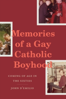 Memories of a Gay Catholic Boyhood : Coming of Age in the Sixties