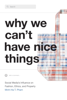 Why We Can't Have Nice Things : Social Media's Influence on Fashion, Ethics, and Property