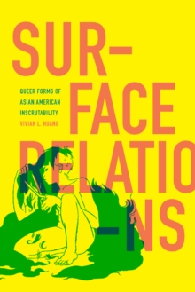 Surface Relations : Queer Forms of Asian American Inscrutability