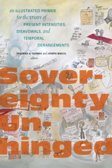 Sovereignty Unhinged : An Illustrated Primer for the Study of Present Intensities, Disavowals, and Temporal Derangements