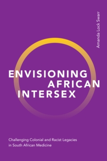 Envisioning African Intersex : Challenging Colonial and Racist Legacies in South African Medicine