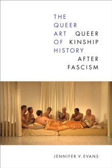 The Queer Art of History : Queer Kinship after Fascism