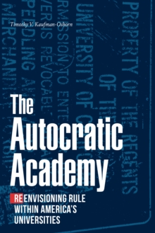 The Autocratic Academy : Reenvisioning Rule within America's Universities