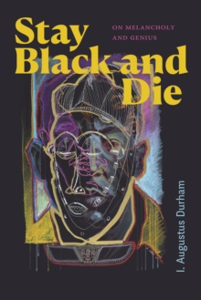 Stay Black and Die : On Melancholy and Genius