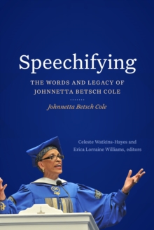 Speechifying : The Words and Legacy of Johnnetta Betsch Cole