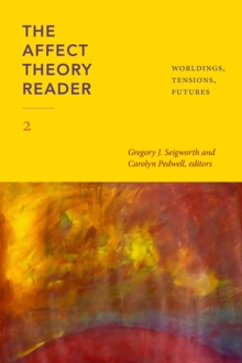 The Affect Theory Reader 2 : Worldings, Tensions, Futures