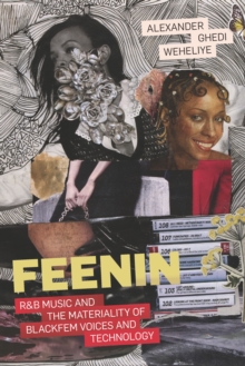 Feenin : R&B Music and the Materiality of BlackFem Voices and Technology