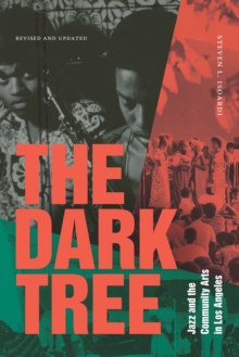 The Dark Tree : Jazz and the Community Arts in Los Angeles