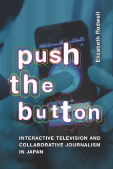 Push the Button : Interactive Television and Collaborative Journalism in Japan