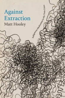 Against Extraction : Indigenous Modernism in the Twin Cities