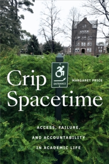 Crip Spacetime : Access, Failure, and Accountability in Academic Life