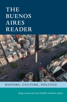 The Buenos Aires Reader : History, Culture, Politics