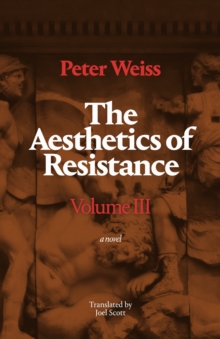The Aesthetics of Resistance, Volume III : A Novel
