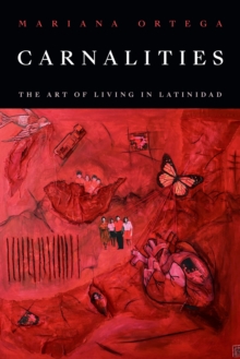 Carnalities : The Art Of Living In Latinidad