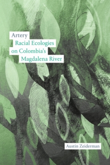Artery : Racial Ecologies on Colombia's Magdalena River