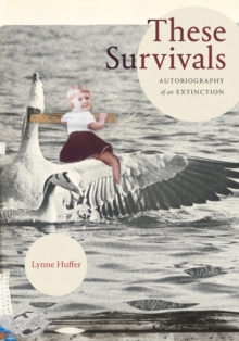 These Survivals : Autobiography of an Extinction