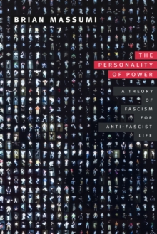 Duke University Press The Personality Of Power , A Theory Of Fascism For Anti-fascist Life