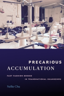 Precarious Accumulation : Fast Fashion Bosses in Transnational Guangzhou