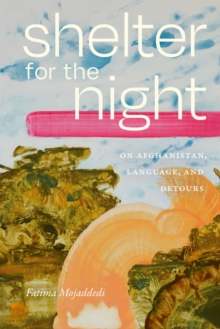 Shelter for the Night : On Afghanistan, Language, and Detours