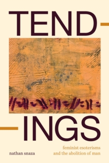 Tendings : Feminist Esoterisms and the Abolition of Man