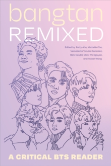 Bangtan Remixed : A Critical BTS Reader