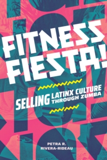 Fitness Fiesta! : Selling Latinx Culture through Zumba