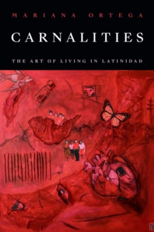 Carnalities : The Art of Living in Latinidad