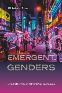 Emergent Genders : Living Otherwise In Tokyo's Pink Economies