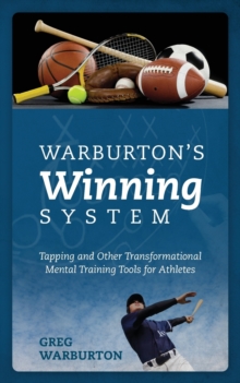 Warburton's Winning System : Tapping and Other Transformational Mental Training Tools for Athletes