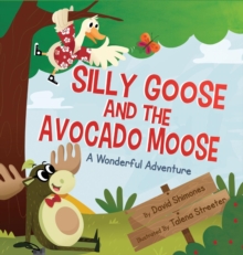 Silly Goose and the Avocado Moose : A Wonderful Adventure