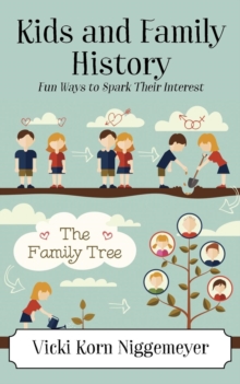 Kids and Family History : Fun Ways to Spark Their Interest