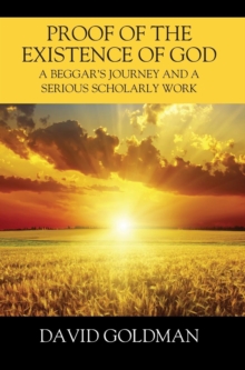 Proof of the Existence of God : A Beggar's Journey and a Serious Scholarly Work