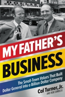 My Father's Business : The Small-Town Values That Built Dollar General into a Billion-Dollar Company, Hardback Book My Father's Business : The Small-Town Values That Built Dollar General into a Billion-Dollar Company, Hardback Book