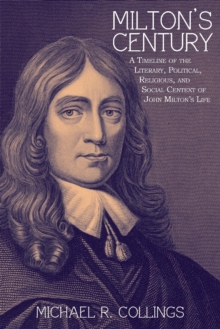 Milton's Century : A Timeline of the Literary, Political, Religious, and Social Context of John Milton's Life, Paperback / softback Book Milton's Century : A Timeline of the Literary, Political, Religious, and Social Context of John Milton's Life, Paperback / softback Book
