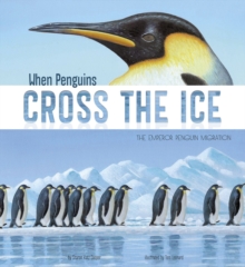 When Penguins Cross the Ice: The Emperor Penguin Migration, Hardback Book When Penguins Cross the Ice: The Emperor Penguin Migration, Hardback Book