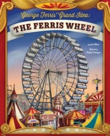 George Ferris' Grand Idea: The Ferris Wheel, Paperback Book George Ferris' Grand Idea: The Ferris Wheel, Paperback Book