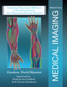 Medical Imaging : Translating 2 Dimensional Mri Scans of the Human Forearm into 3 Dimensional Dielectric Phantoms