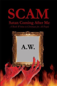 Scam: Satan Coming After Me : A Book Written to Christians for All People