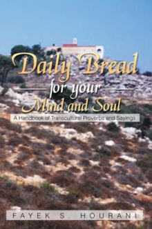 Daily Bread for Your Mind and Soul : A Handbook of Transcultural Proverbs and Sayings