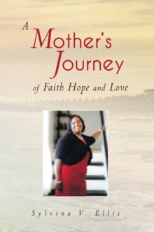 A Mother's Journey of Faith Hope and Love